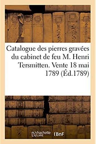 Catalogue des pierres gravees du cabinet de feu m. henri tersmitten. vente 18 mai 1789