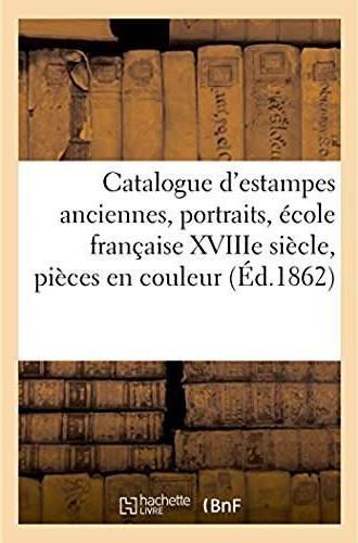 Catalogue d'estampes anciennes, portraits, ecole francaise xviiie siecle, pieces en couleur - livres