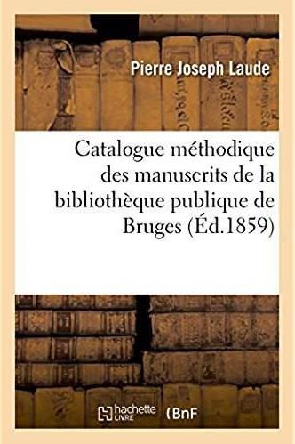 Catalogue methodique descriptif et analytique des manuscrits de la bibliotheque publique de bruges