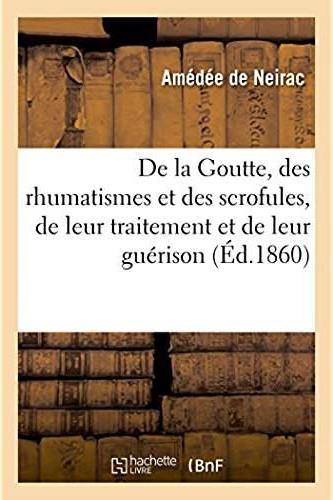 De la goutte, des rhumatismes et des scrofules, de leur traitement et de leur guerison