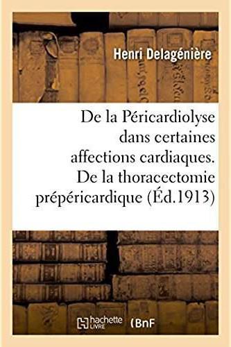 De la pericardiolyse dans certaines affections cardiaques, ou de la thoracectomie prepericardique