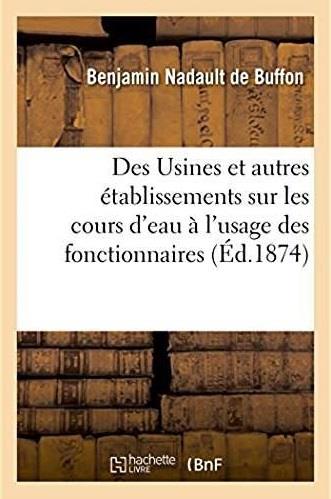 Des usines et autres etablissements sur les cours d'eau, developpements sur les lois et reglements -