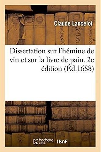 Dissertation sur l'hemine de vin et sur la livre de pain de s. benoist. 2e edition