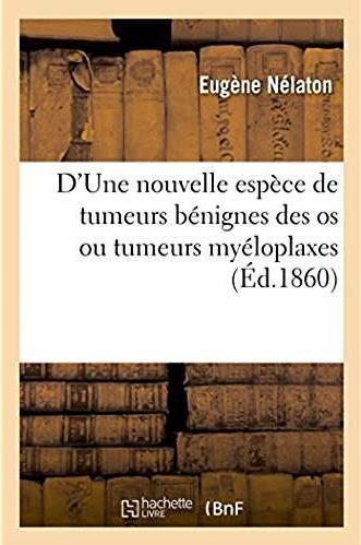 D'une nouvelle espece de tumeurs benignes des os ou tumeurs myeloplaxes