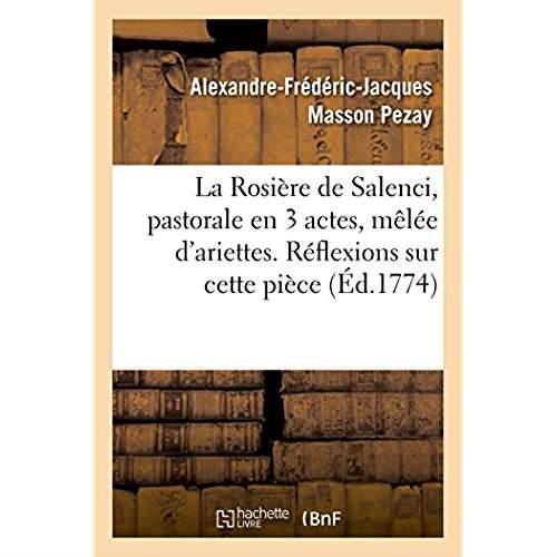 La rosiere de salenci, pastorale en 3 actes, melee d'ariettes - reflexions sur cette piece, melees d