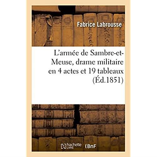 L'armee de sambre-et-meuse, drame militaire en 4 actes et 19 tableaux