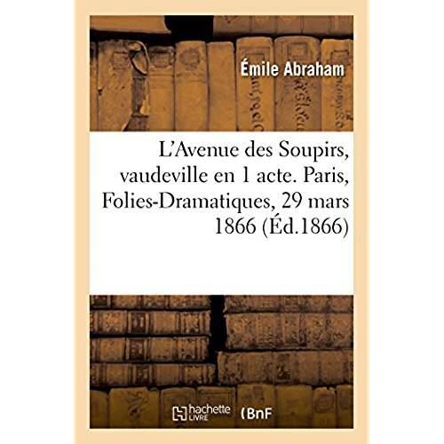 L'avenue des soupirs, vaudeville en 1 acte. paris, folies-dramatiques, 29 mars 1866