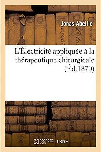 L'electricite appliquee a la therapeutique chirurgicale - et en particulier au traitement des accide