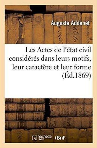 Les actes de l'etat civil consideres dans leurs motifs, leur caractere et leur forme - ou le comment