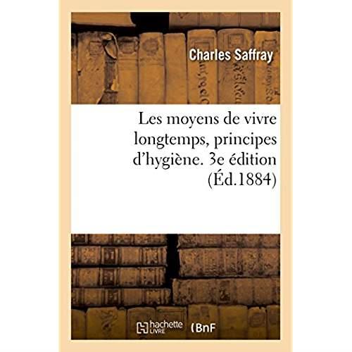 Les moyens de vivre longtemps, principes d'hygiene. 3e edition