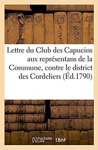 Lettre du club des capucins aux representans de la commune, contre le district des cordeliers - uivi