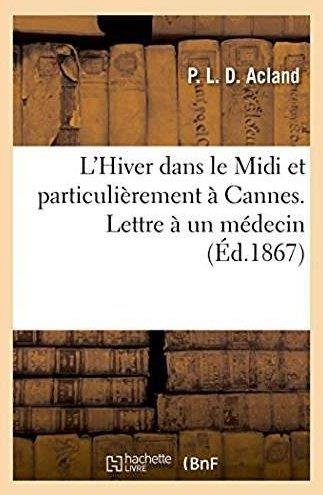 L'hiver dans le midi et particulierement a cannes - lettre a un medecin sur les soins a donner aux m