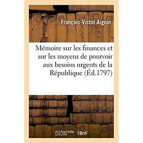 Memoire sur les finances et sur les moyens de pourvoir aux besoins urgents de la republique - presen