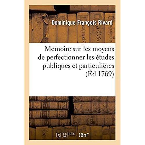 Memoire sur les moyens de perfectionner les etudes publiques et particulieres - ou l'on montre en qu