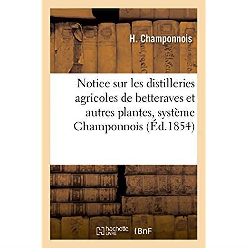 Notice sur les distilleries agricoles de betteraves et autres plantes, systeme champonnois