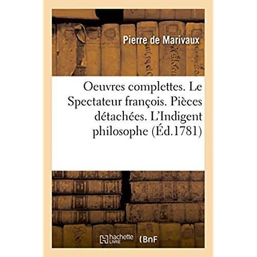 Oeuvres complettes. le spectateur francois. pieces detachees. l'indigent philosophe