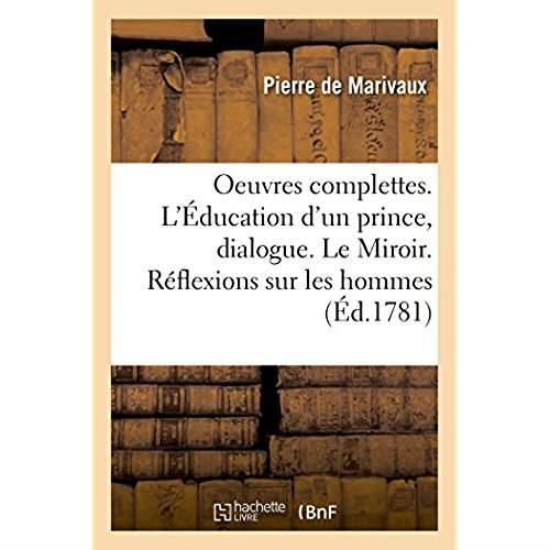 Oeuvres complettes. l'education d'un prince, dialogue. le miroir. reflexions sur les hommes