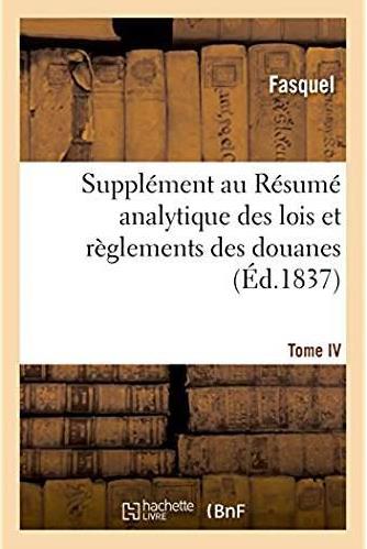 Supplement au resume analytique des lois et reglements des douanes