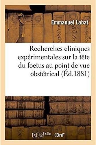 Recherches cliniques experimentales sur la tete du foetus au point de vue obstetrical