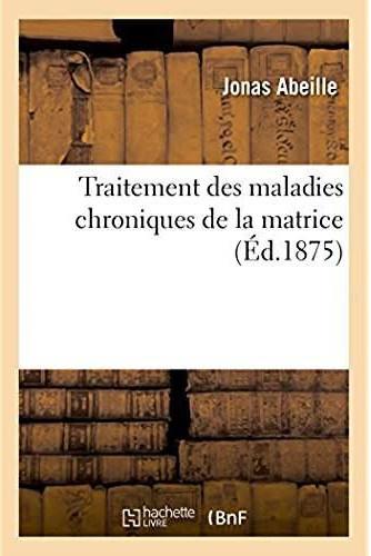 Traitement des maladies chroniques de la matrice. guerison des deviations et inflexions - jusque-la