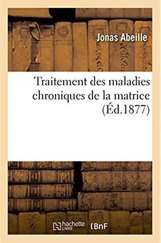 Traitement des maladies chroniques de la matrice. guerison des deviations et inflexions - jusque-la