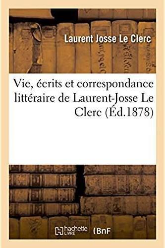 Vie, ecrits et correspondance litteraire de laurent-josse le clerc