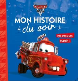 Mon histoire du soir : Cars Toon : au secours, Martin !