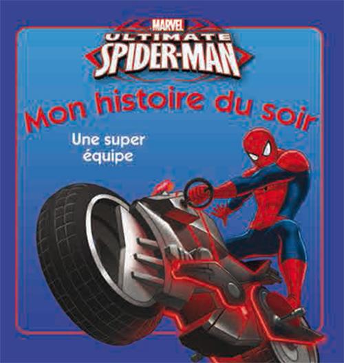 Mon histoire du soir : ultimate Spider-Man : une super équipe