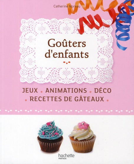Goûters d'enfants ; jeux ; animations ; déco ; recettes de gâteaux