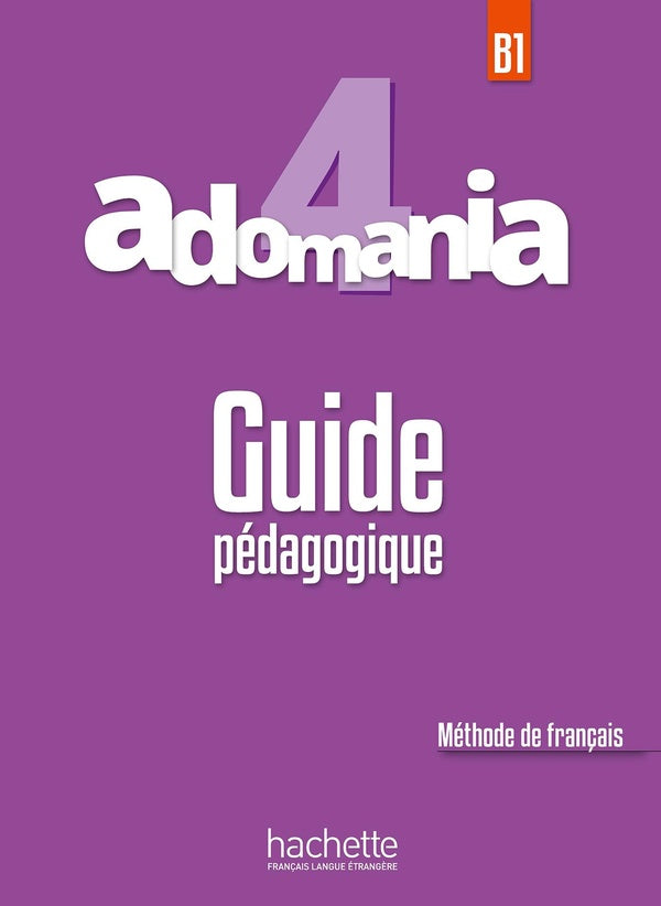 ADOMANIA 4 : guide pédagogique ; B1