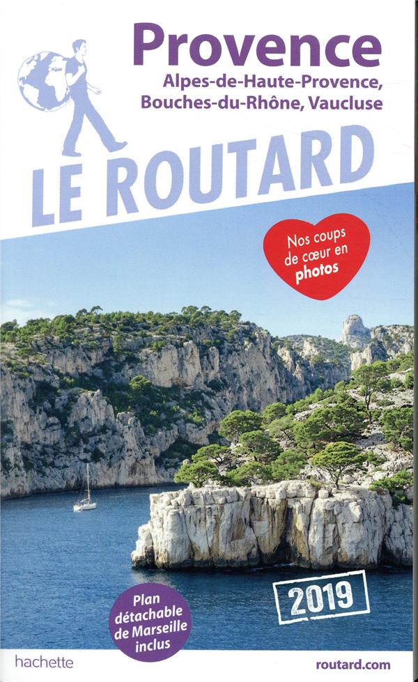Guide du Routard : Provence 2019 ; Alpes-de-Haute-Provence, Bouches-du-Rhône, Vaucluse (édition 2019)