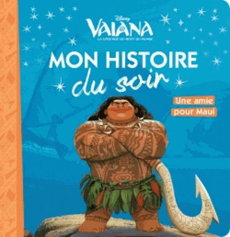 Mon histoire du soir : Vaiana, la légende du bout du monde : une amie pour Maui