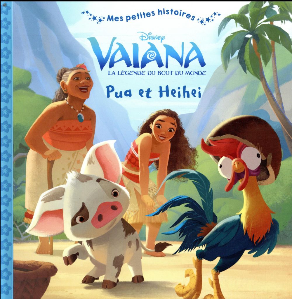 Mes petites histoires : Vaiana, la légende du bout du monde : Pua et Heihei