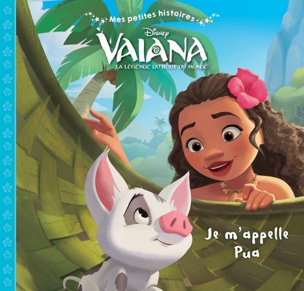 Mes petites histoires : Vaiana, la légende du bout du monde : je m'appelle Pua