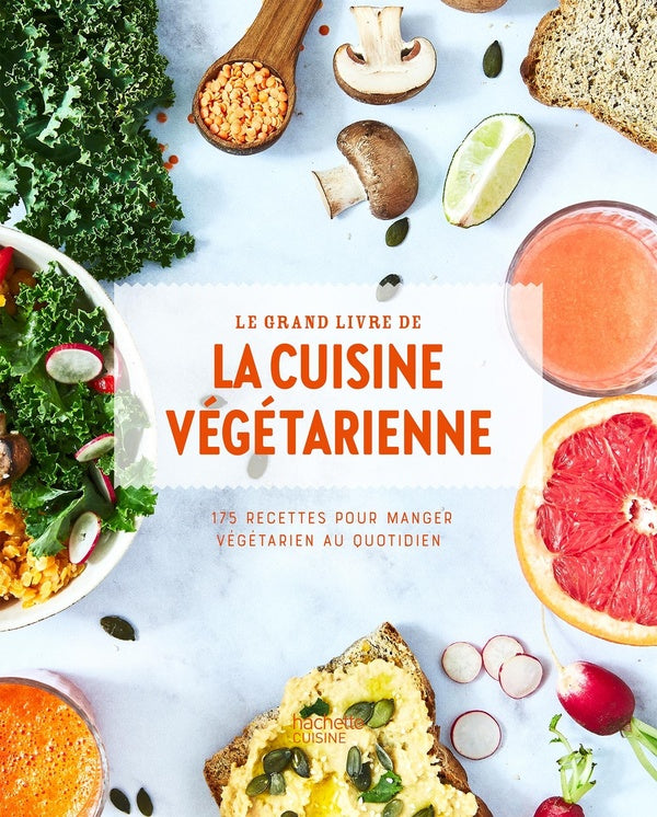 Le grand livre de la cuisine végétarienne ; 175 recettes pour manger végétarien au quotidien