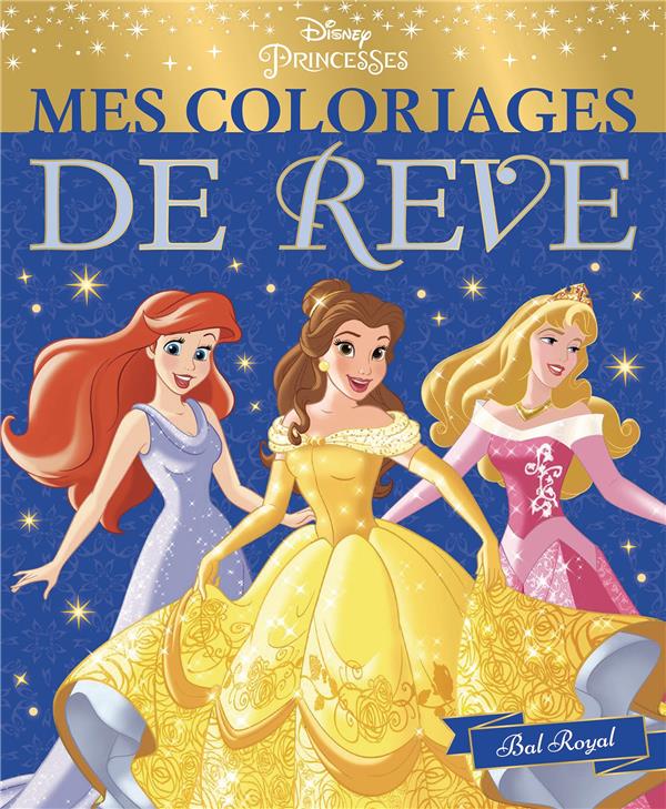 Mes coloriages de rêve : Disney Princesses : bal royal