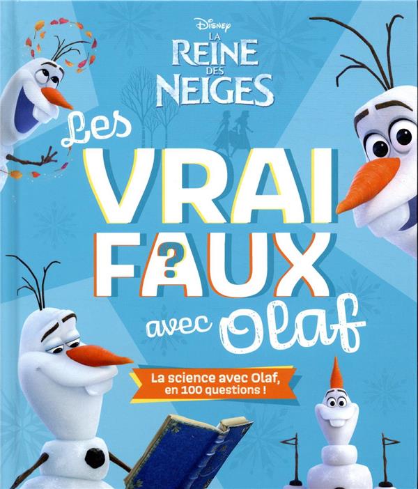 La Reine des Neiges : les vrai / faux avec Olaf ; la science avec Olaf, en 100 questions !