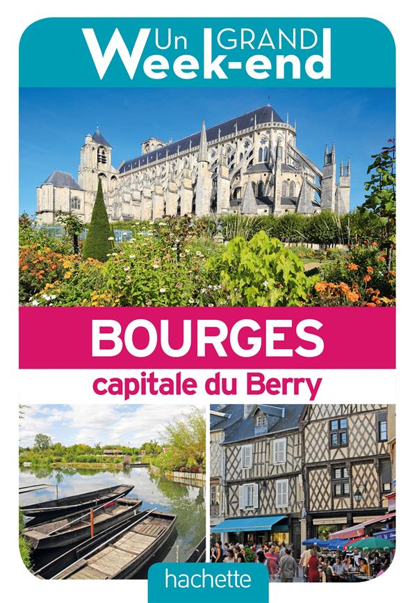 Un grand week-end : à Bourges ; le guide