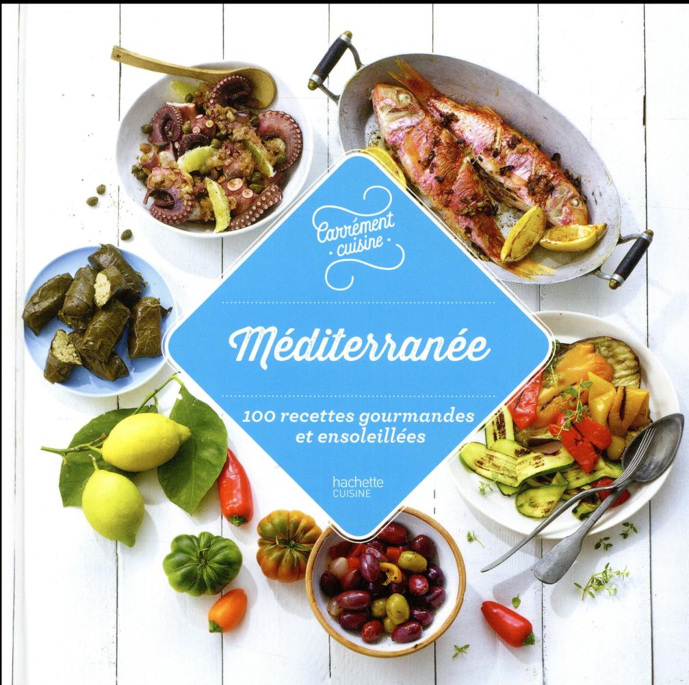 Méditerranée ; 100 recettes gourmandes et ensoleillées