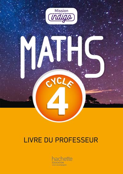 Mission indigo mathematiques cycle 4 / 5e, 4e, 3e - livre du professeur - ed. 2017