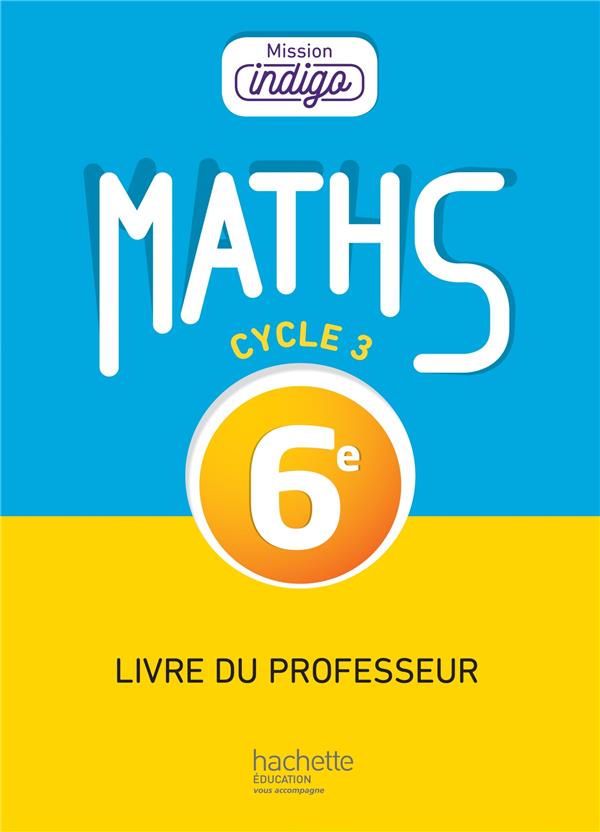Mission indigo : mission indigo ; mathématiques ; 6e ; livre du professeur (édition 2017)