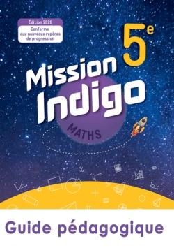 Mission indigo : maths ; 5e ; guide pédagogique