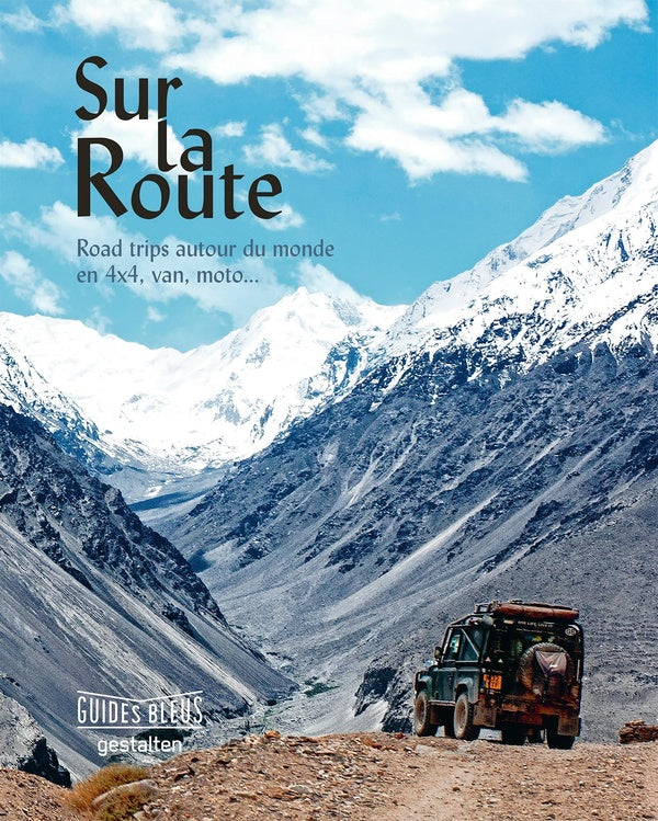 Guide bleu sur la route ; road trip autour du monde en 4 x 4, van, moto...