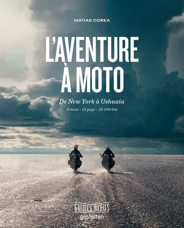 L'aventure à moto ; de New York à Ushuaia ; 6 mois, 13 pays, 32 000 km