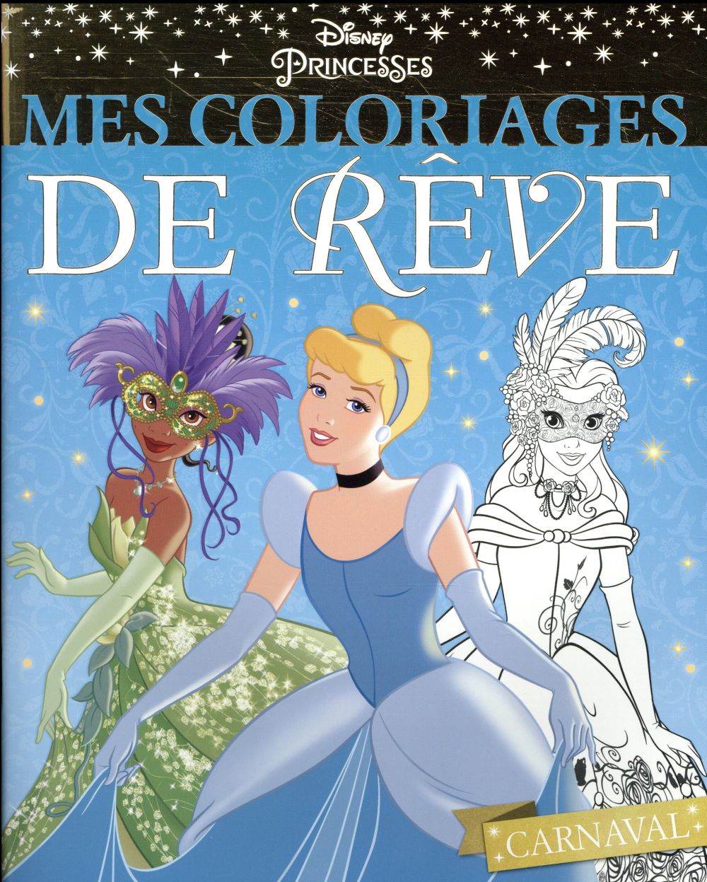 Mes coloriages de rêve : Disney Princesses : carnaval