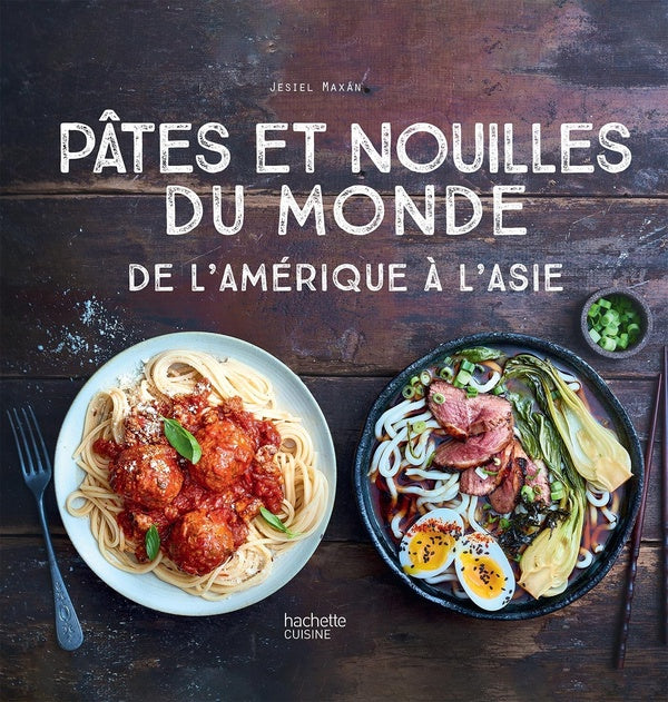 Pâtes et nouilles du monde ; de l'Amérique à l'Asie