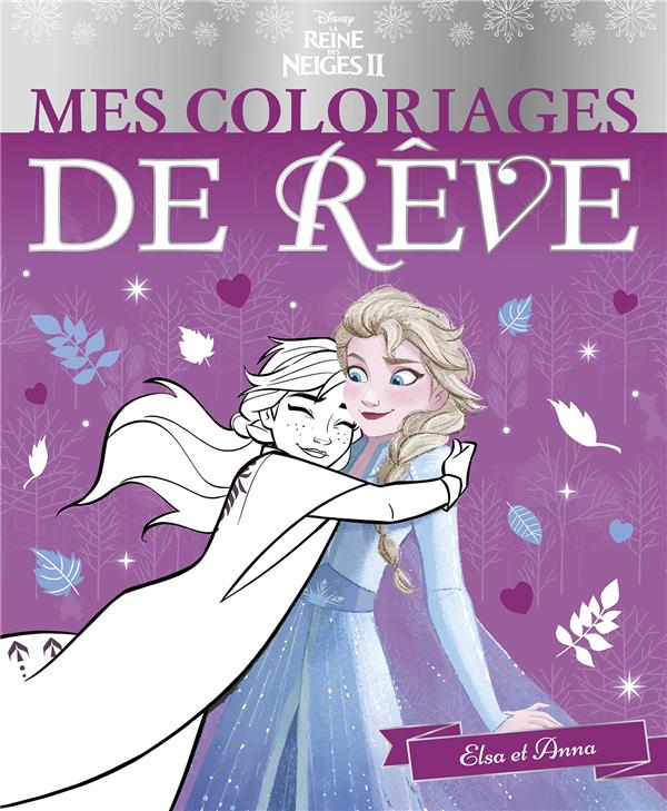 Mes coloriages de rêve : La Reine des Neiges 2 : Elsa et Anna
