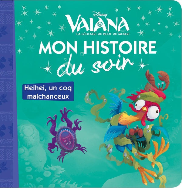 Mon histoire du soir : Vaiana, la légende du bout du monde : Heihei, un coq malchanceux