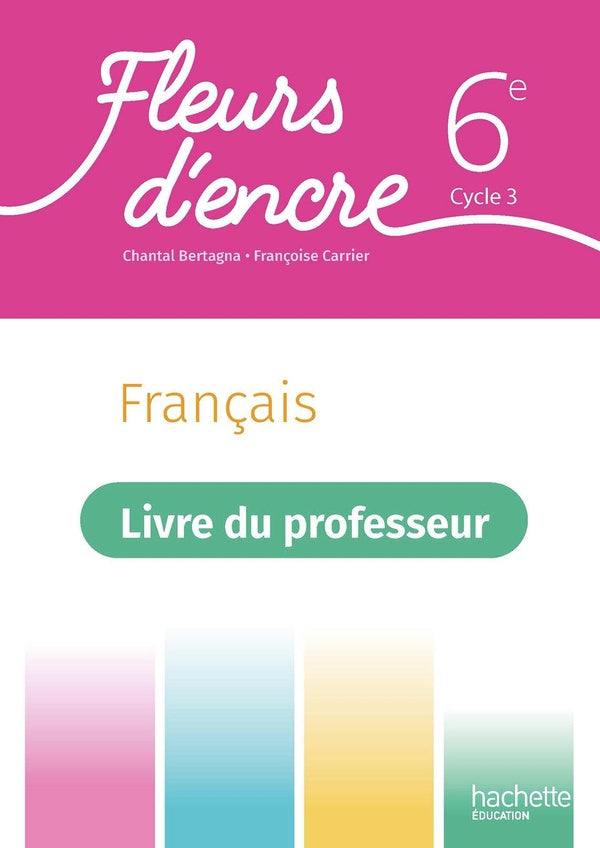 Fleurs d'encre : français ; 6e ; livre du professeur (édition 2021)