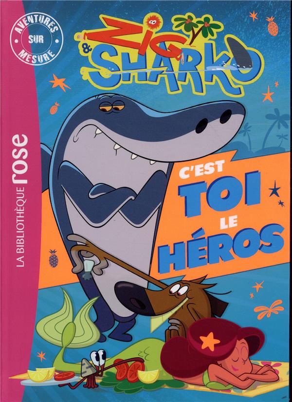 Zig & Sharko : c'est toi le héros ; aventures sur mesure XXL